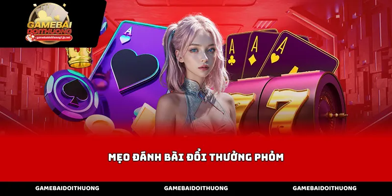 Mẹo Đánh Bài Đổi Thưởng Phỏm Qua Cách Quan Sát Đối Thủ